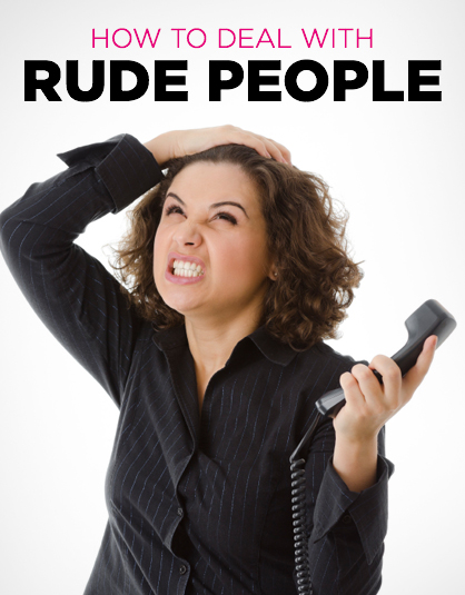 dealing with rude people