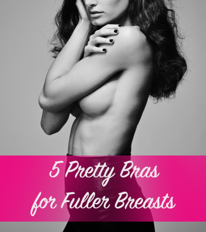 5 Beautiful Bras for Full Breasts