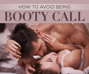 Don’t Let Yourself be a Booty Call
