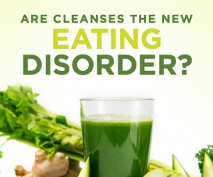 Are Cleanses the New Eating Disorder?
