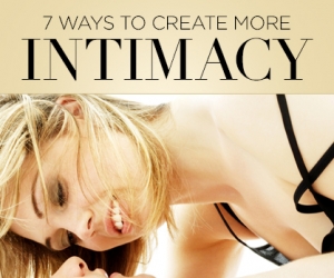 Let’s Talk About Sex: 7 Ways to Create More Intimacy