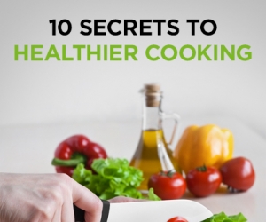 Wellness Wednesday: 10 Secrets to Healthier Cooking
