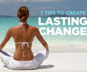 7 Tips to Create Lasting Change