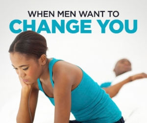 What to do When A Man Wants to Change You