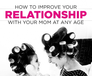How To Improve Your Relationship With Your Mom At Any Age
