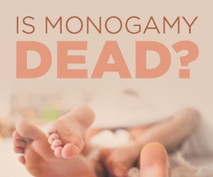 Sex and Relationships: Is Monogamy Dead?