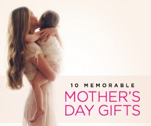 10 Memorable Mother’s Day Gifts