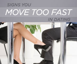 Top Signs You Move Too Fast in Dating