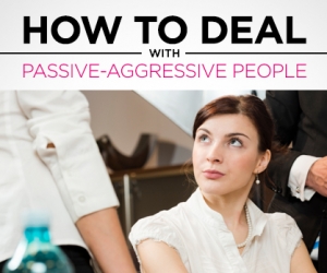 The Secret to Dealing with Passive-Aggressive People