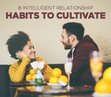 Cultivate These 8 Smart Relationship Habits