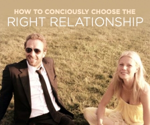 How to Consciously Choose the Right Relationship