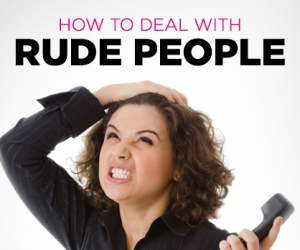 The Best Way to Deal with Rude People