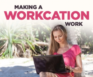 How to Make a Workcation Work for You
